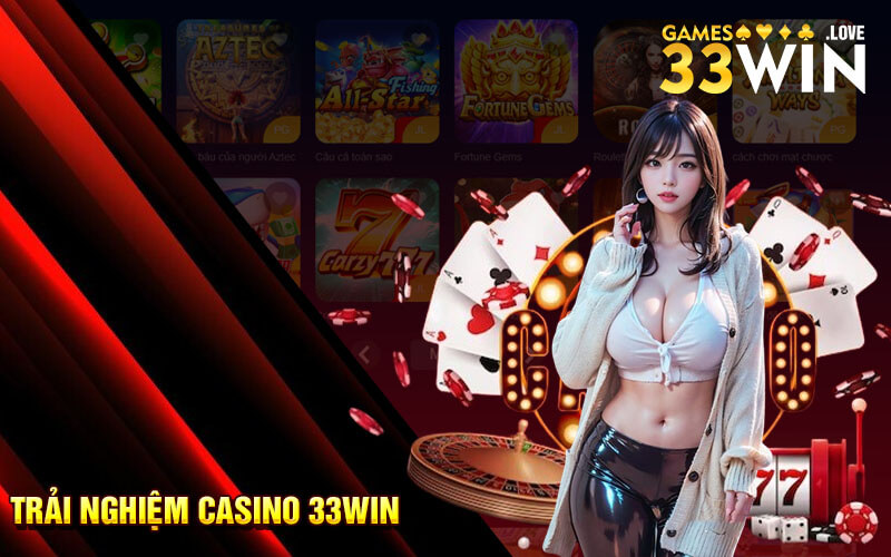 Trải nghiệm Casino 33Win